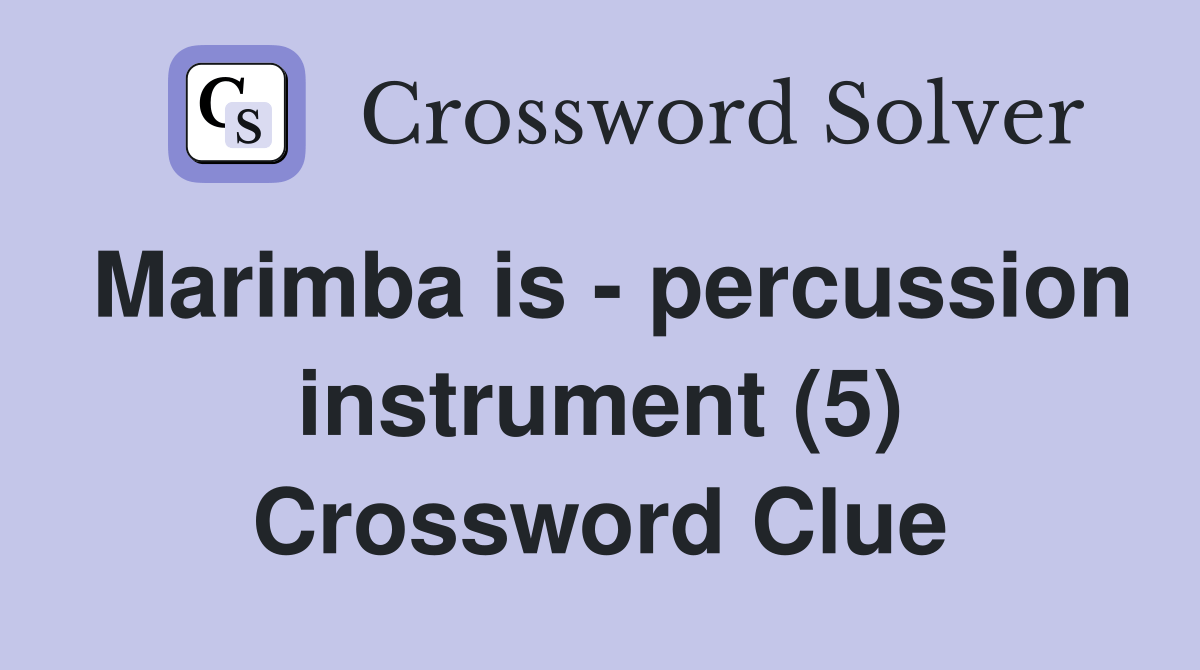 Marimba is percussion instrument (5) Crossword Clue Answers